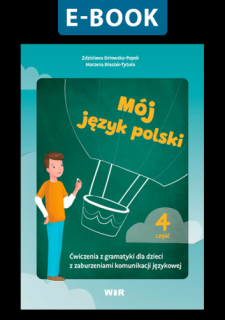 [E-BOOK] Mój język polski. Ćwiczenia z gramatyki dla dzieci z zaburzeniami komunikacji językowej. Część 4