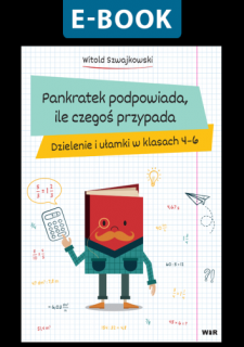 [E-BOOK] Pankratek podpowiada, ile czegoś przypada. Dzielenie i ułamki w klasach 4-6