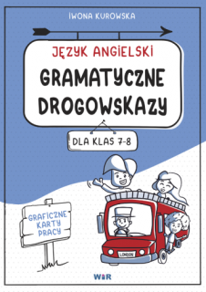 Język angielski. Gramatyczne drogowskazy. Graficzne karty pracy dla klas 7-8