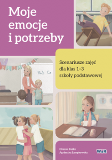 Moje emocje i potrzeby. Scenariusze zajęć dla klas 1-3 szkoły podstawowej