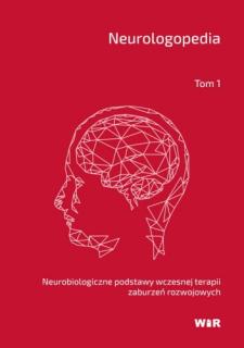 Neurologopedia. Neurobiologiczne podstawy wczesnej terapii zaburzeń rozwojowych - Tom 1