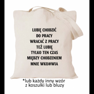 Lubię chodzić do pracy, wracać z pracy też lubię tylko ten czas pomiędzy chodzeniem mnie wku_wia