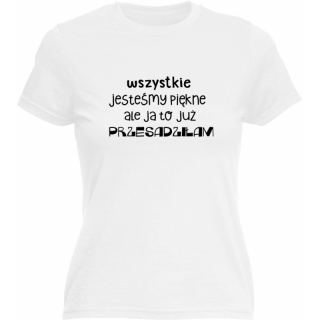 Wszystkie jesteśmy piękne ale ja to już przesadziłam