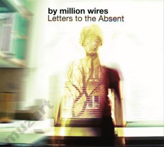 BY MILLION WIRES Letters To The Absent