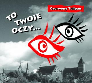 CZERWONY TULIPAN,TO TWOJE OCZY 2011