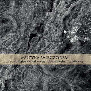 CZYŻYKIEWICZ MIROSŁAW,MUZYKA WIECZOREM - WIERSZE IWASZKIEWICZA   2015