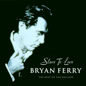 FERRY BRYAN,SLAVE TO LOVE: BEST OF THE BALLADS  2000