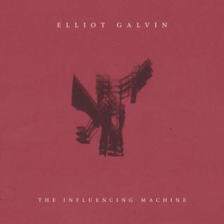 GALVIN ELLIOT The Influencing Machine