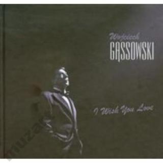 GĄSSOWSKI WOJCIECH,I WISH YOU LOVE (CD+KSIĄŻKA)  2010