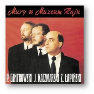 GINTROWSKI/KACZMARSKI/ŁAPIŃSKI,MURY W MUZEUM RAJU  1991