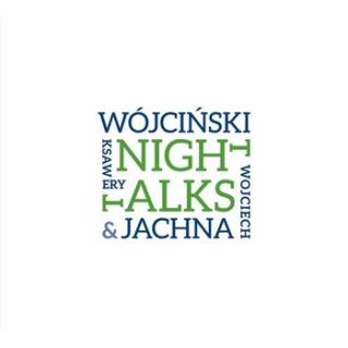 JACHNA WÓJCIŃSKI  KSAWERY WÓJCIŃSKI Night Talks
