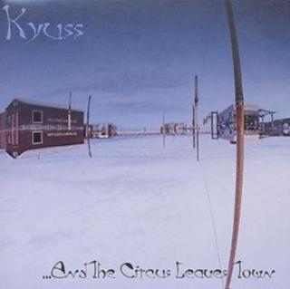 KYUSS,AND THE CIRCUS LEAVES TOWN    1995