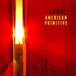 LONG American Primitive