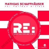 MATHIAS SCHAFFHAUSER RE Selected Remixes Vol1