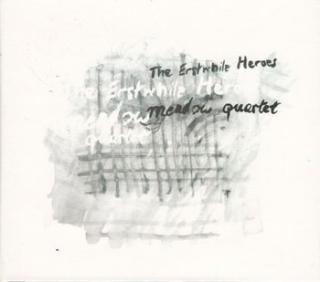 MEADOW QUARTET The Erstwhile Heroes