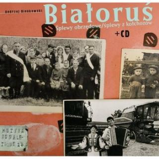MUZYKA ODNALEZIONA Białoruś: Śpiewy obrzędowe Śpiewy z kołchozów