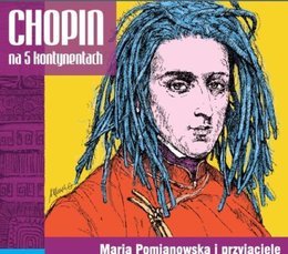 POMIANOWSKA MARIA Chopin na 5 Kontynentach