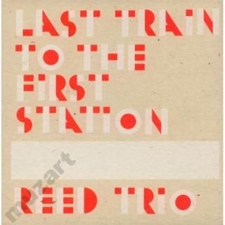 REED TRIO TRZASKA VANDERMARK Last Train To The First Station