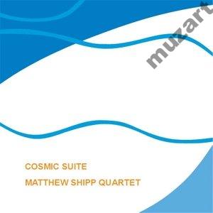SHIPP MATTHEW QUARTET Cosmic Suite