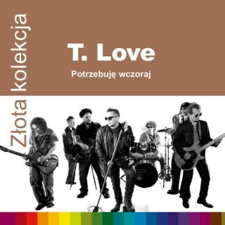 T.LOVE Złota kolekcja: Potrzebuję wczoraj