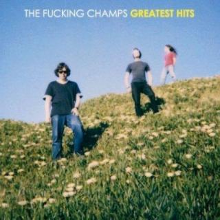 THE FUCKING CHAMPS GREATEST HITS