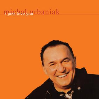 URBANIAK MICHAŁ,I JAZZ LOVE YOU (LP) 2004