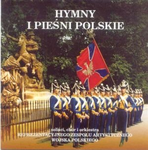 ZESPÓŁ ARTYSTYCZNY WOJSKA POLSKIEGO Hymny i Pieśni Polskie