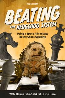 Beating the Hedgehog System by Hanna Gal, Laszlo Hazai Beating the Hedgehog System - Using a Space Advantage in the Chess Opening by Hanna Gal, Laszlo Hazai