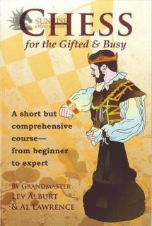 Chess for the Gifted  Busy: A Short but Comprehensive Course - from Beginner to Expert