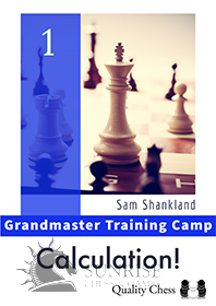 Grandmaster Training Camp 1 - Calculation! by Sam Shankland (miękka okładka) Grandmaster Training Camp 1 - Calculation! by Sam Shankland