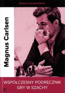 Magnus Carlsen. Współczesny podręcznik gry w szachy - M. Kaliniczenko Współczesny podręcznik gry w szachy - M. Carlsen