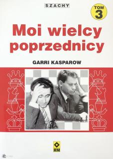 Moi wielcy poprzednicy. Tom 3 - Garri Kasparow