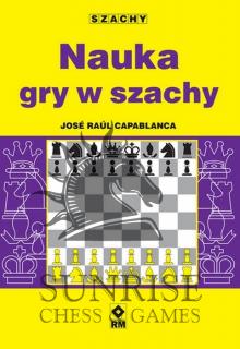 Nauka gry w szachy - J. R. Capablanca Nauka gry w szachy - J. R. Capablanca, wydawnictwo RM