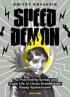 Speed Demon by Dmitry KRYAKVIN Speed Demon - The Fascinating Games and Tragic Life of Alexey Vyzhmanavin by Dmitry KRYAKVIN