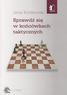 Sprawdź się w końcówkach taktycznych - Jerzy Konikowski