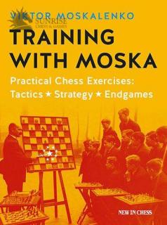 Training with Moska: Practical Chess Exercises: Tactics, Strategy, Endgames