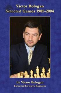 Victor Bologan: Selected Games 1985-2004: Power Chess at its Best
