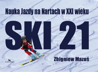 Książka Nauka Jazdy na Nartach w XXI wieku Ski21 Zbigniew Mazuś