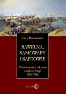 Bawełna, samowary i Sartowie. Muzułmańskie okrainy carskiej Rosji 1795-1916