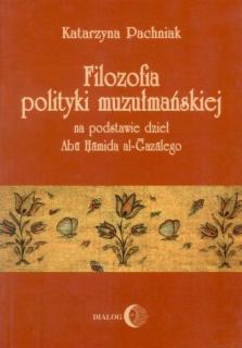 Filozofia polityki muzułmańskiej na podstawie dzieł Abu Hamida al-Gazalego