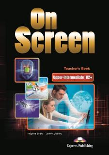 On Screen Upper-Inter. (B2+). Teacher's Book