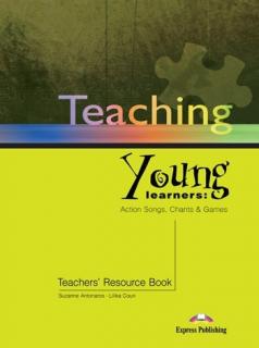 Teaching Young Learners: Action Songs, Chants  Games. Teacher's Resource Book
