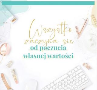 Wszystko zaczyna się od poczucia własnej wartości