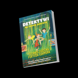 DETEKTYWI NA TROPIE ZDROWIA technologiczna forteca cukrowa