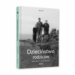 Dzieciństwo rodziców - Jak nie tylko dorosnąć, lecz także dojrzeć