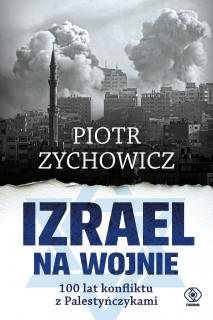 Izrael na wojnie 100 lat konfliktu z Palestyńczykami