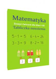 Matematyka Tabliczka mnożenia Zeszyt ćwiczeń dla  klas 1-3