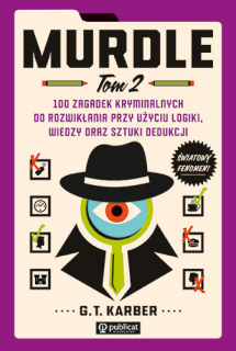 MURDLE. TOM 2. 100 ZAGADEK KRYMINALNYCH DO ROZWIKŁANIA PRZY UŻYCIU LOGIKI