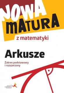 Nowa matura z matematyki Arkusze Zakres podstawowy i rozszerzony