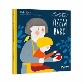 Ostatni dżem babci. Książka dla dzieci o śmierci